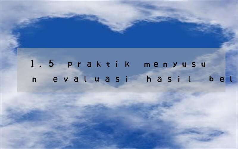 1.5 praktik menyusun evaluasi hasil belajar bahasa inggris
